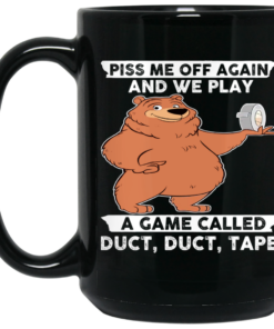 Bear Piss Me Off Again And We Play A Game Called Duct Duct Tape Mug 1 Bear Piss Me Off Again And We Play A Game Called Duct Duct Tape Mug 2