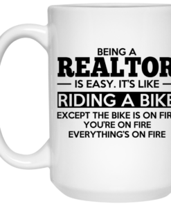 Being A Realtor Is Easy Its Like Riding A Bike Mug Shirt Sweatshirt Long Sleeve Hoodie Tank Mug 2