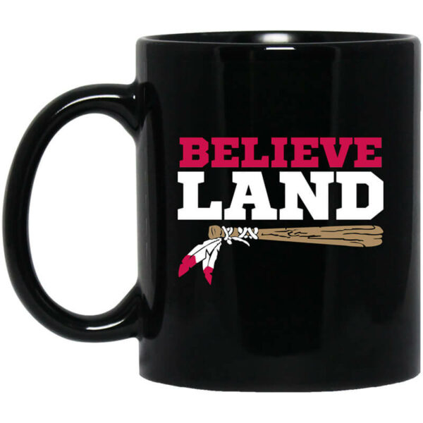 Believe Land Mug Shirt Sweatshirt Long Sleeve Hoodie Tank Mug