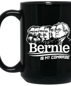 Bernie Sanders Is My Comrade Mug Shirt Sweatshirt Long Sleeve Hoodie Tank Mug 2