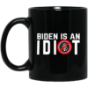 Biden Is An Idiot Mug Shirt Sweatshirt Long Sleeve Hoodie Tank Mug