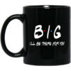 Big I’ll Be There For You Friends Mug Shirt Sweatshirt Long Sleeve Hoodie Tank Mug