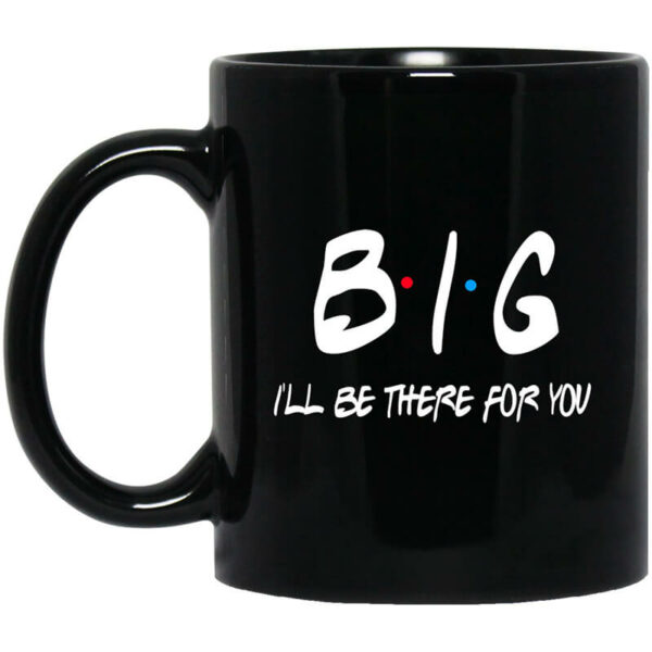 Big I’ll Be There For You Friends Mug Shirt Sweatshirt Long Sleeve Hoodie Tank Mug