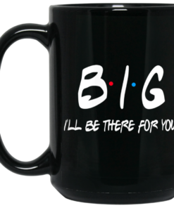 Big I'll Be There For You Friends Mug Shirt Sweatshirt Long Sleeve Hoodie Tank Mug 1 Big Ill Be There For You Friends Mug Shirt Sweatshirt Long Sleeve Hoodie Tank Mug 2