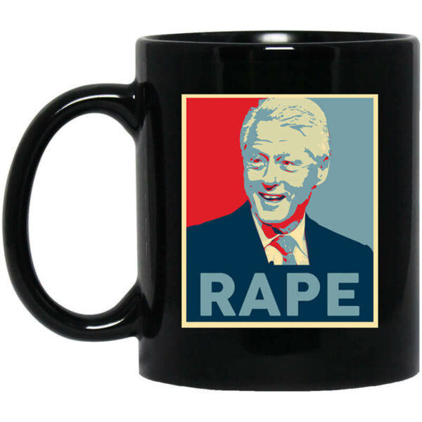 Bill Clinton Rape Mug Shirt Sweatshirt Long Sleeve Hoodie Tank Mug