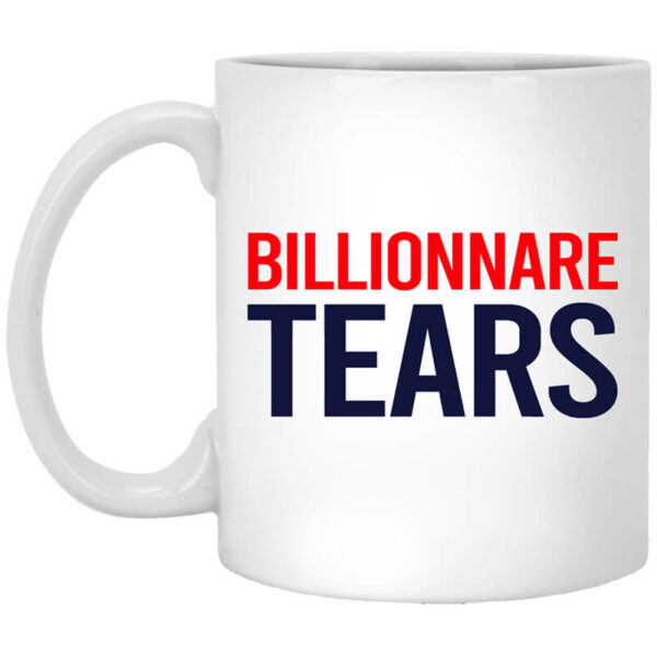 Billionnare Tears Mug Shirt Sweatshirt Long Sleeve Hoodie Tank Mug