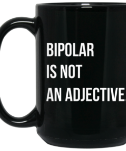 Bipolar Is Not An Adjective Mug Shirt Sweatshirt Long Sleeve Hoodie Tank Mug 1 Bipolar Is Not An Adjective Mug Shirt Sweatshirt Long Sleeve Hoodie Tank Mug 2