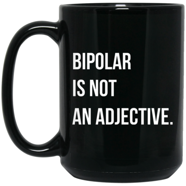 Bipolar Is Not An Adjective Mug Shirt Sweatshirt Long Sleeve Hoodie Tank Mug