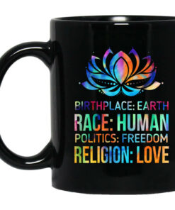 Birthplace Earth Race Human Politics Freedom Religion Love Mug Shirt Sweatshirt Long Sleeve Hoodie Tank Mug 1