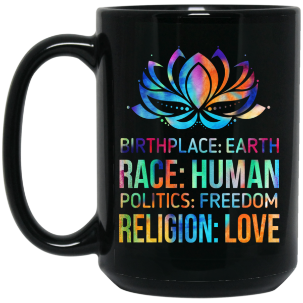 Birthplace Earth Race Human Politics Freedom Religion Love Mug Shirt Sweatshirt Long Sleeve Hoodie Tank Mug