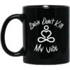 Bish Don’t Kill My Vibe Mug Shirt Sweatshirt Long Sleeve Hoodie Tank Mug