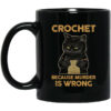 Black Cat Crochet Because Murder Is Wrong Mug Shirt Sweatshirt Long Sleeve Hoodie Tank Mug