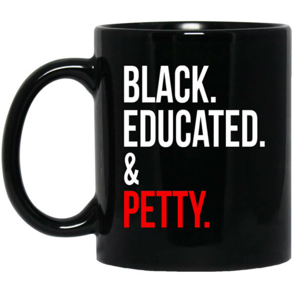 Black Educated & Petty Mug Shirt Sweatshirt Long Sleeve Hoodie Tank Mug