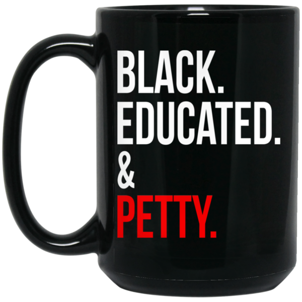 Black Educated & Petty Mug Shirt Sweatshirt Long Sleeve Hoodie Tank Mug