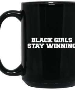 Black Girls Stay Winning Mug Shirt Sweatshirt Long Sleeve Hoodie Tank Mug 1 Black Girls Stay Winning Mug Shirt Sweatshirt Long Sleeve Hoodie Tank Mug 2