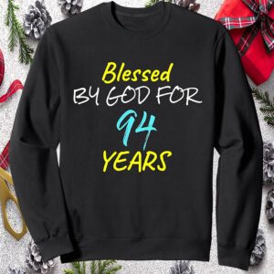 Blessed By God For 94 Years Sweatshirt