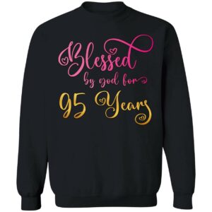 Blessed By God For 95 Years Sweatshirt