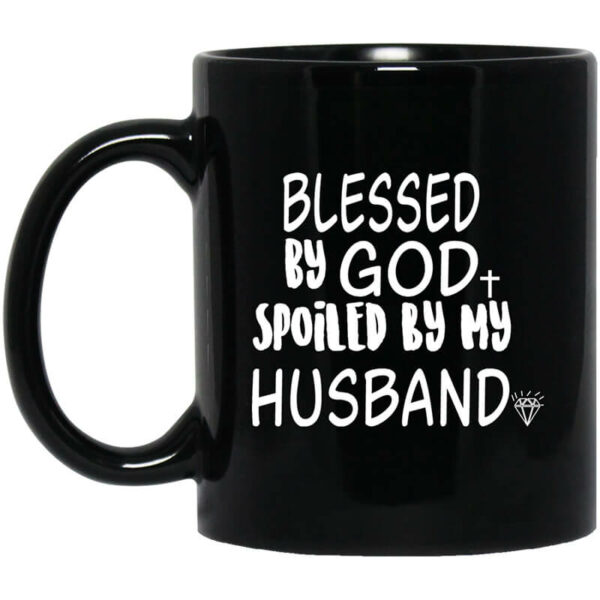 Blessed By God Spoiled By My Husband Mug Shirt Sweatshirt Long Sleeve Hoodie Tank Mug