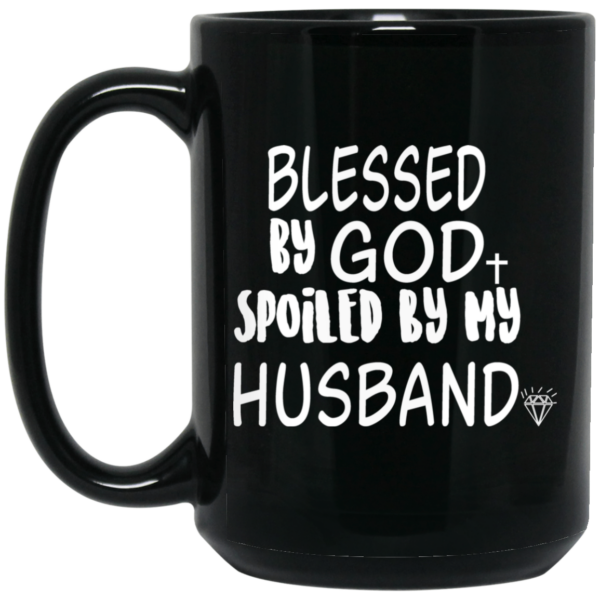 Blessed By God Spoiled By My Husband Mug Shirt Sweatshirt Long Sleeve Hoodie Tank Mug