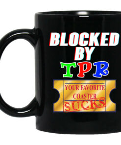 Blocked By TPR Your Favorite Coaster Sucks Mug Shirt Sweatshirt Long Sleeve Hoodie Tank Mug 1