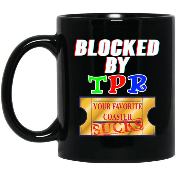 Blocked By TPR Your Favorite Coaster Sucks Mug Shirt Sweatshirt Long Sleeve Hoodie Tank Mug