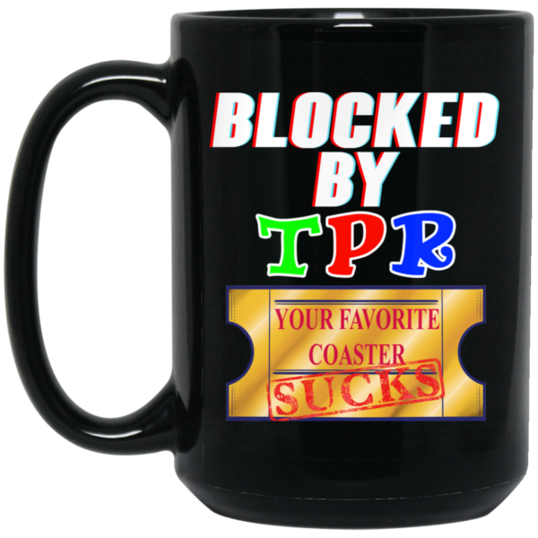 Blocked By TPR Your Favorite Coaster Sucks Mug Shirt Sweatshirt Long Sleeve Hoodie Tank Mug