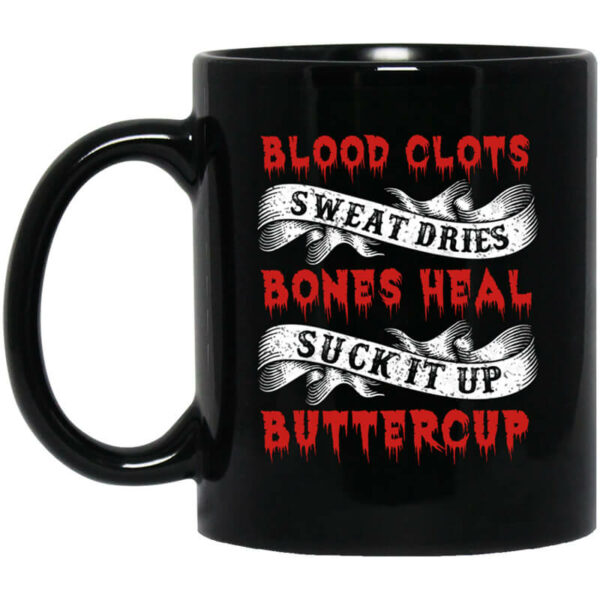 Blood Clots Sweat Dries Bones Suck It Up Buttercup Mug Shirt Sweatshirt Long Sleeve Hoodie Tank Mug