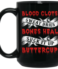 Blood Clots Sweat Dries Bones Suck It Up Buttercup Mug Shirt Sweatshirt Long Sleeve Hoodie Tank Mug 1 Blood Clots Sweat Dries Bones Suck It Up Buttercup Mug Shirt Sweatshirt Long Sleeve Hoodie Tank Mug 2