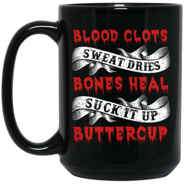 Blood Clots Sweat Dries Bones Suck It Up Buttercup Mug Shirt Sweatshirt Long Sleeve Hoodie Tank Mug