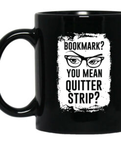 Bookmark You Mean Quitter Strip Mug Shirt Sweatshirt Long Sleeve Hoodie Tank Mug 1
