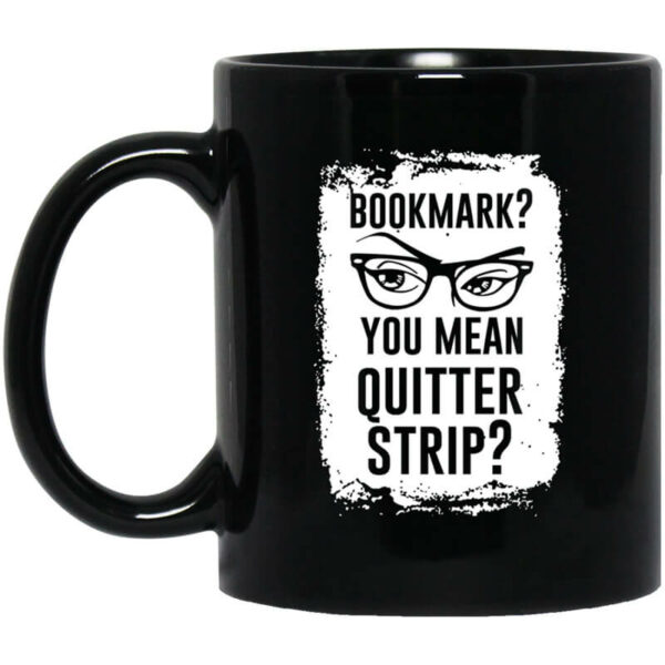 Bookmark You Mean Quitter Strip Mug Shirt Sweatshirt Long Sleeve Hoodie Tank Mug