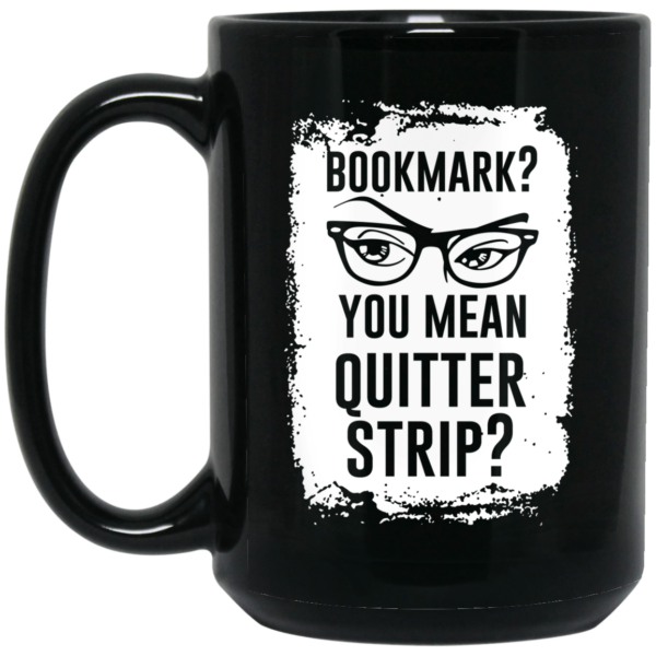 Bookmark You Mean Quitter Strip Mug Shirt Sweatshirt Long Sleeve Hoodie Tank Mug