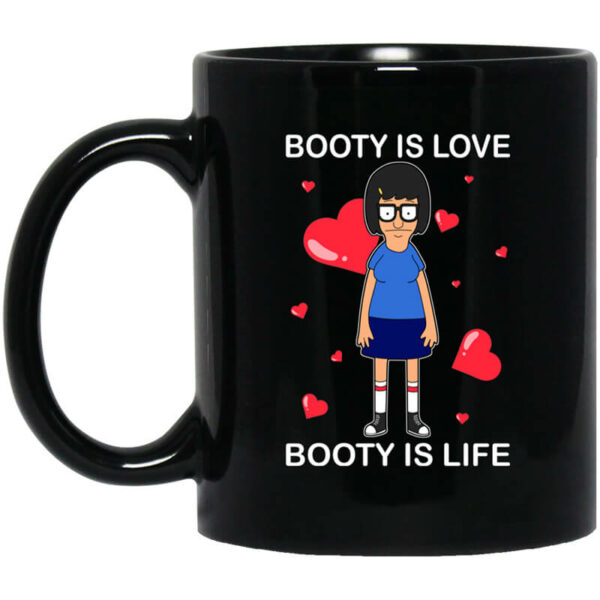 Booty Is Love Booty Is Life – Bob’s Burgers Mug Shirt Sweatshirt Long Sleeve Hoodie Tank Mug