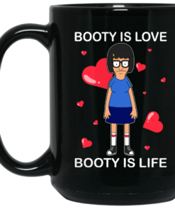 Booty Is Love Booty Is Life - Bob's Burgers Mug Shirt Sweatshirt Long Sleeve Hoodie Tank Mug 1 Booty Is Love Booty Is Life Bobs Burgers Mug Shirt Sweatshirt Long Sleeve Hoodie Tank Mug 2