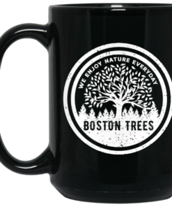 BostonTrees We Enjoy Nature Everyday Mug Shirt Sweatshirt Long Sleeve Hoodie Tank Mug 2