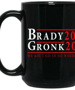 Brady Gronk 2020 Presidental We Ain't Go-In No Where Mug Shirt Sweatshirt Long Sleeve Hoodie Tank Mug 1 Brady Gronk 2020 Presidental We Aint Go In No Where Mug Shirt Sweatshirt Long Sleeve Hoodie Tank Mug 2
