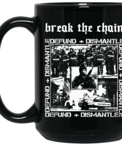 Break The Chain Defund + Dismantle Mug Shirt Sweatshirt Long Sleeve Hoodie Tank Mug 1 Break The Chain Defund Dismantle Mug Shirt Sweatshirt Long Sleeve Hoodie Tank Mug 2