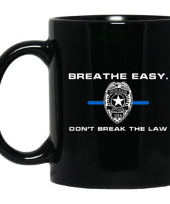 Breathe Easy Dont Break The Law Mug Shirt Sweatshirt Long Sleeve Hoodie Tank Mug 1
