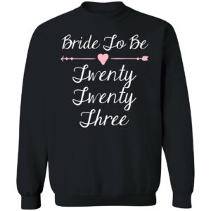 Bride To Be 2023 Twenty Three Sweatshirt