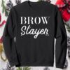 Brow Slayer Sweatshirt