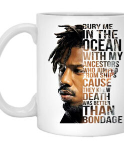 Bury Me In The Ocean With My Ancestors Erik Killmonger Quotes Mug Shirt Sweatshirt Long Sleeve Hoodie Tank Mug 1