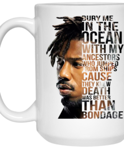 Bury Me In The Ocean With My Ancestors Erik Killmonger Quotes Mug Shirt Sweatshirt Long Sleeve Hoodie Tank Mug 1 Bury Me In The Ocean With My Ancestors Erik Killmonger Quotes Mug Shirt Sweatshirt Long Sleeve Hoodie Tank Mug 2