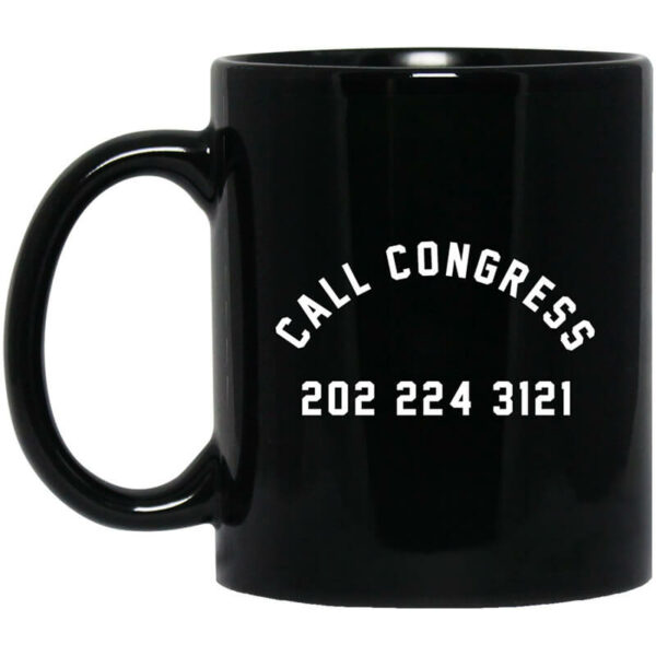 Call Congress 202 224 3121 Mug Shirt Sweatshirt Long Sleeve Hoodie Tank Mug