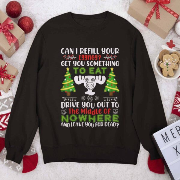 Can I Refill Your Eggnog Get You Something To Eat Christmas Sweatshirt