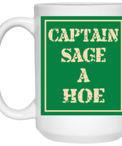 Captain Sage A Hoe Mug Shirt Sweatshirt Long Sleeve Hoodie Tank Mug 1 Captain Sage A Hoe Mug Shirt Sweatshirt Long Sleeve Hoodie Tank Mug 2