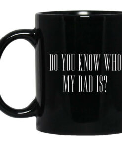 Cassady Campbell Do You Know Who My Dad Is Mug Shirt Sweatshirt Long Sleeve Hoodie Tank Mug 1