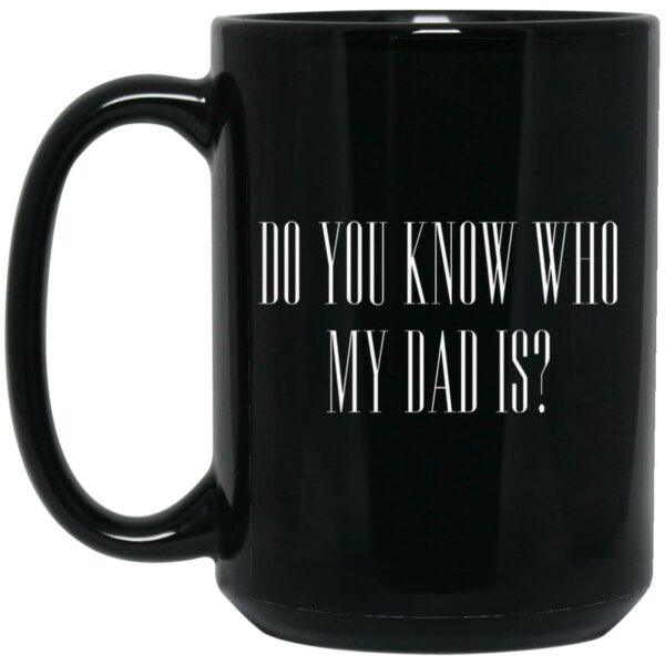 Cassady Campbell Do You Know Who My Dad Is Mug Shirt Sweatshirt Long Sleeve Hoodie Tank Mug