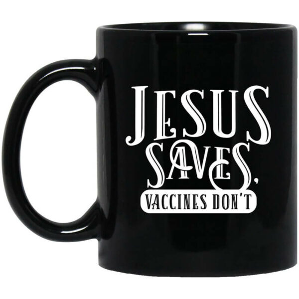 Cassady Campbell Jesus Saves Vaccines Don’t Mug Shirt Sweatshirt Long Sleeve Hoodie Tank Mug