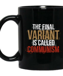 Cassady Campbell The Final Variant Is Called Communism Mug Shirt Sweatshirt Long Sleeve Hoodie Tank Mug 1