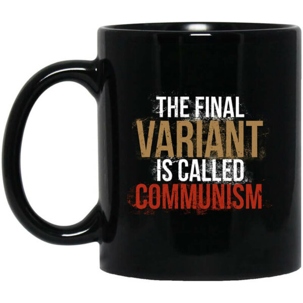 Cassady Campbell The Final Variant Is Called Communism Mug Shirt Sweatshirt Long Sleeve Hoodie Tank Mug